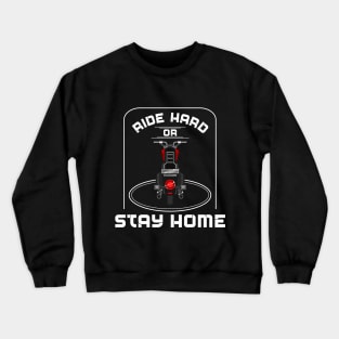 Ride hard or stay home Crewneck Sweatshirt